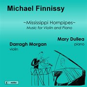 Finnissy : Mississippi Hornpipes (music For Violin & Piano) cover image cdn