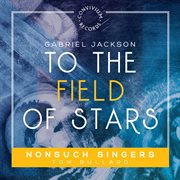 Gabriel Jackson : To The Field Of Stars cover image cdn