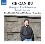 Ge Gan-Ru : Shanghai Reminiscences & Butterfly Overture cover image cdn
