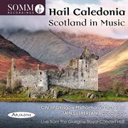 Hail Caledonia : Scotland In Music (live) cover image cdn