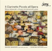 Il Clarinetto Piccolo All'opera : 19th Century's Italian Music For Piccolo Clarinet And Piano cover image cdn