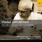Jakubėnas : The Song Of The Exiles And The Deportees & Other Choral Songs cover image cdn