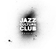 Jazz Culture Club : Immanence cover image cdn