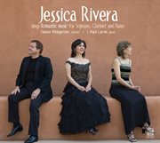 Jessica Rivera Sings Romantic Music For Soprano, Clarinet & Piano cover image cdn