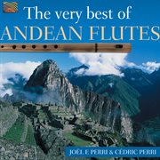 Joel F. Perri And Cedric Perry : The Very Best Of Andean Flutes cover image cdn
