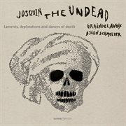 Josquin, The Undead : Laments, Deplorations & Dances Of Death cover image cdn