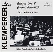 Klemperer Live : Cologne Vol. 5. Concert 17 October 1955 (historical Recording) cover image cdn