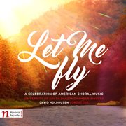 Let Me Fly : A Celebration Of American Choral Music cover image cdn