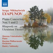 Lyapunov : Piano Concertos Nos. 1 & 2. Rhapsody On Ukrainian Themes cover image cdn