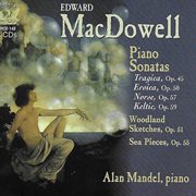 Macdowell : Piano Sonatas Nos. 2-4, Sea Pieces, Sonata Tragica, & Woodland Sketches cover image cdn
