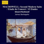 Macdowell : Second Modern Suite / Etude De Concert / 12 Etudes cover image cdn