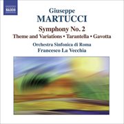 Martucci : Orchestral Music, Vol. 2. Symphony No. 2, Theme And Variations, Tarantella & Gavotta cover image cdn