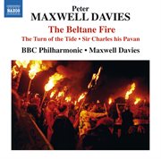 Maxwell Davies : The Beltane Fire, The Turn Of The Tide & Sir Charles His Pavan cover image cdn