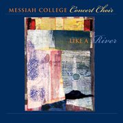 Messiah College Concert Choir : Like A River cover image cdn