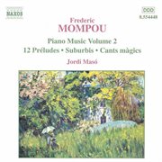 Mompou, F. : Piano Music, Vol. 2. 12 Preludes / Suburbis / Cants Magics cover image cdn