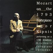 Mozart On The 1793 Fortepiano : Igor Kipnis cover image cdn