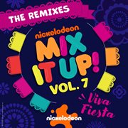 Nickelodeon Mix It Up! Vol. 7 : Viva Fiesta [The Remixes] cover image cdn