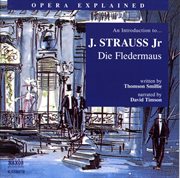 Opera Explained : Strauss. Die Fledermaus (smillie) cover image cdn