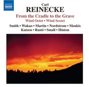 Reinecke : Octet / Von Der Wiege Bis Zum Grabe  (from The Cradle To The Grave) / Sextet cover image cdn
