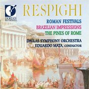 Respighi, O. : Roman Festivals / Brazilian Impressions / Pines Of Rome cover image cdn
