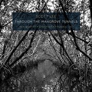 Scott Lee : Through The Mangrove Tunnels cover image cdn