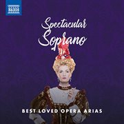 Spectacular Soprano : Best Loved Opera Arias cover image cdn