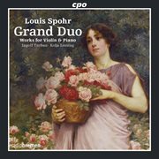 Spohr : Grand Duo. Works For Violin & Piano cover image cdn