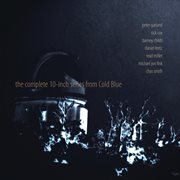 The Complete 10 : Inch Series From Cold Blue cover image cdn