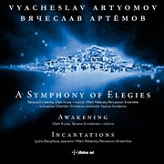 Vyacheslav Artyomov : A Symphony Of Elegies, Awakening & Incantations cover image cdn