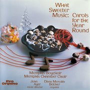 What Sweeter Music : Carols For The Year Round cover image cdn