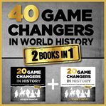 40 game changers in world history : 2 books in 1. Game changers in world history cover image cdn