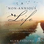 A Non : Anxious Life. Experiencing the Peace of God's Presence cover image cdn