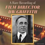 A rare recording of film director DW Griffith cover image cdn