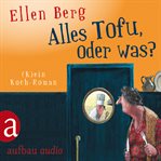 Alles Tofu, oder was? : (K)ein Koch-Roman cover image cdn