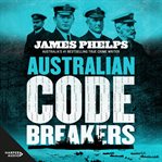 Australian Code Breakers : Our Top-Secret War With the Kaiser's Reich cover image cdn