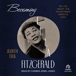 Becoming Ella Fitzgerald : The Jazz Singer Who Transformed American Song cover image cdn