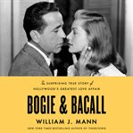 Bogie & Bacall : the surprising true story of Hollywood's greatest love affair cover image cdn