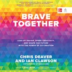 Brave Together : Lead by Design, Spark Creativity, and Shape the Future with the Power of Co-Creation cover image cdn
