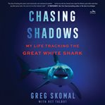 Chasing Shadows : My Life Tracking the Great White Shark cover image cdn