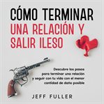 Cómo Terminar una Relación y Salir Ileso cover image cdn