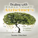Dealing With Early : Onset Alzheimer's. Love, Laughter & Tears cover image cdn