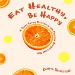 Eat Healthy, Be Happy : A Clean Eating Meditation and Positive Affirmations Duo cover image cdn