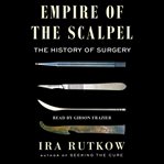 Empire of the Scalpel : The History of Surgery cover image cdn