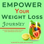 Empower Your Weight Loss Journey : a Gastric Band Meditation and Affirmations Duo cover image cdn