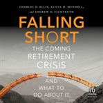 Falling Short : The Coming Retirement Crisis and What to Do About It cover image cdn