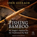 Fishing Bamboo : An Angler's Passion for the Traditional Fly Rod cover image cdn