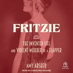 Fritzie : The Invented Life and Violent Murder of a Flapper cover image cdn