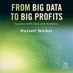 From Big Data to Big Profits : Success with Data and Analytics cover image cdn