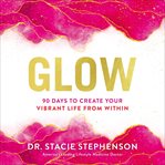 Glow : 90 Days to Create Your Vibrant Life from Within cover image cdn