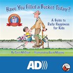 Have you filled a bucket today? : a guide to daily happiness for kids cover image cdn